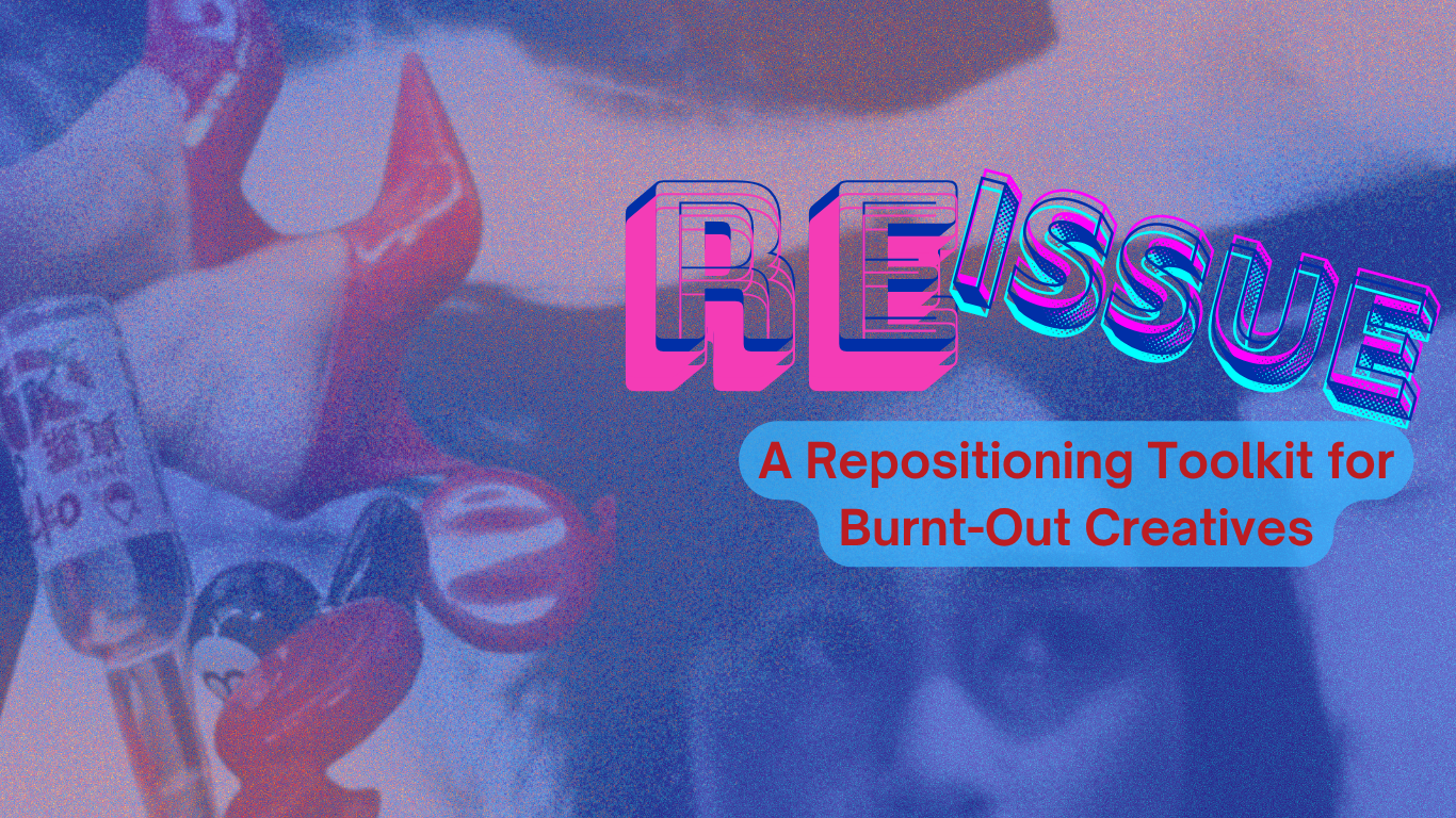 REISSUE: a repositioning toolkit for burnt-out creatives